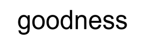 GOODNESS